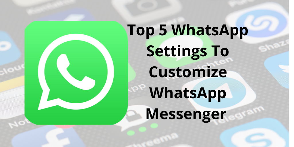 Top 5 WhatsApp Settings To Customize WhatsApp Messenger