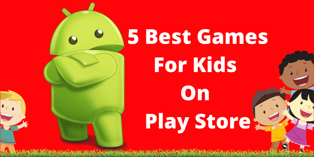 5 Best Games For kids On Play Store